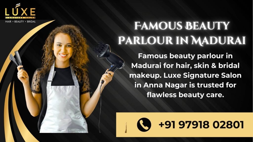 Famous beauty parlour in Madurai – Luxe Signature Salon in Anna Nagar offering hair, skin, and bridal makeup services.
