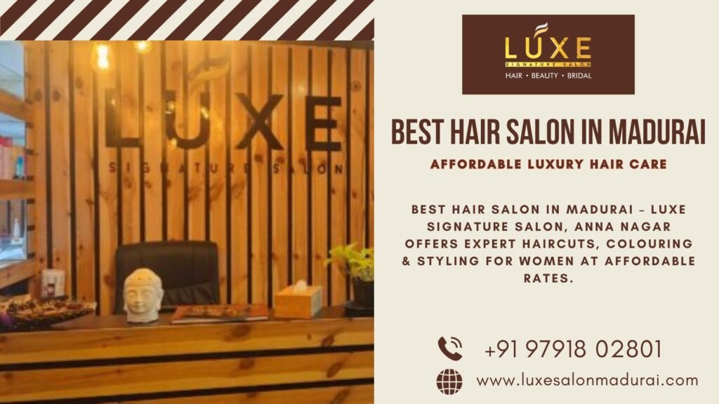 Best hair salon in Madurai – Luxe Signature Salon, Anna Nagar