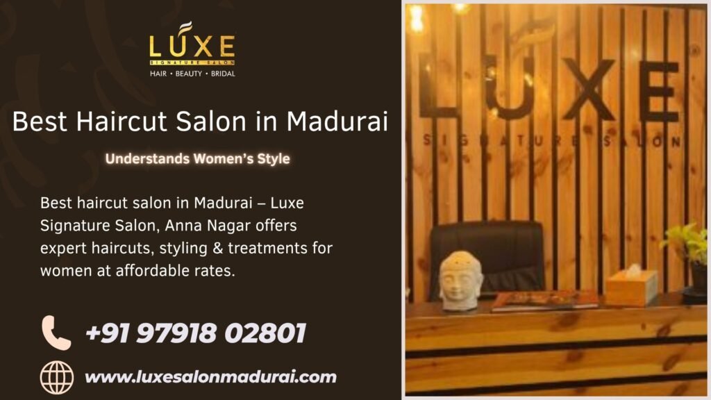Best haircut salon in Madurai – Luxe Signature Salon, Anna Nagar