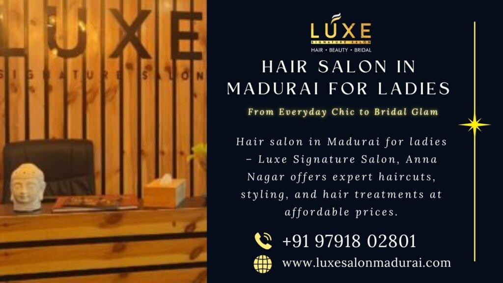Hair salon in Madurai for ladies – Luxe Signature Salon, Anna Nagar