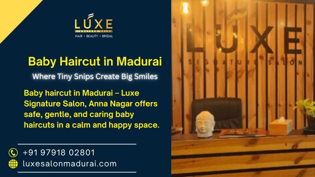 Baby haircut in Madurai – Luxe Signature Salon, Anna Nagar offering safe, gentle, and caring baby haircuts in a calm, happy, and child-friendly space.