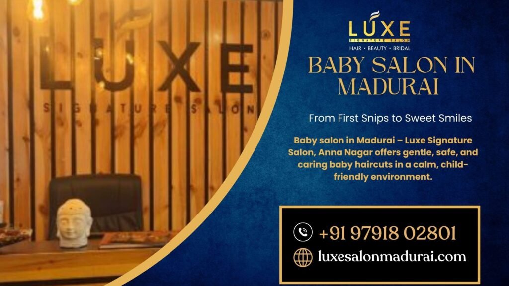 Baby salon in Madurai – Luxe Signature Salon, Anna Nagar offering gentle, safe, and caring baby haircuts in a calm, child-friendly environment.