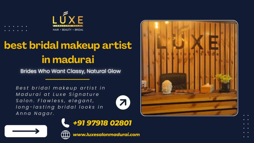 Best bridal makeup artist in Madurai at Luxe Signature Salon offering elegant, natural bridal looks.
