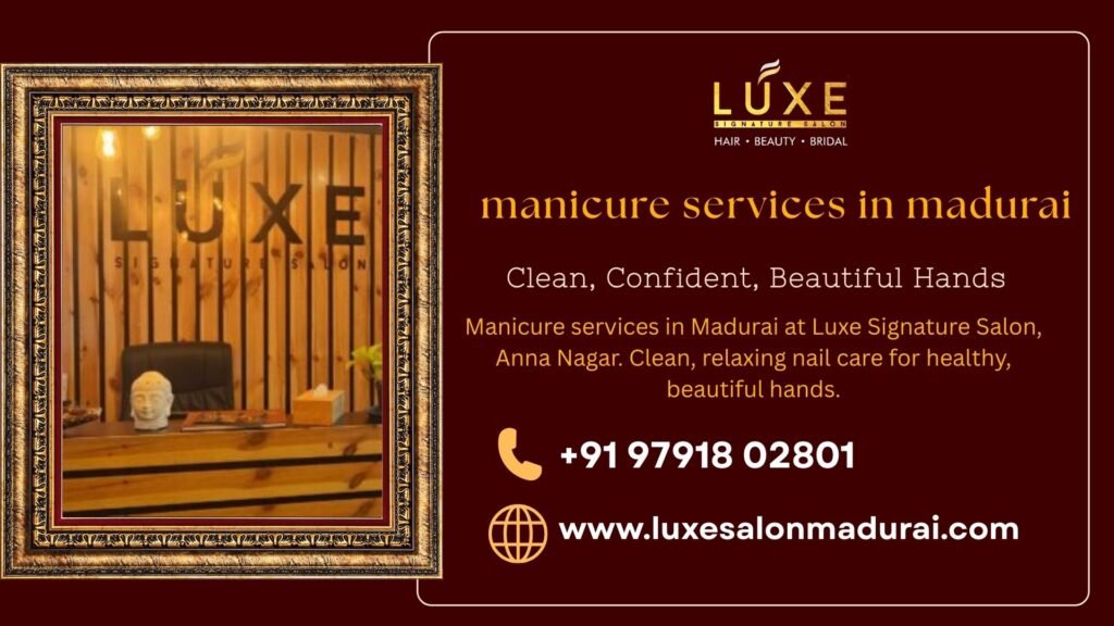 Manicure services in Madurai at Luxe Signature Salon, Anna Nagar. Clean, relaxing nail care for healthy, beautiful hands.