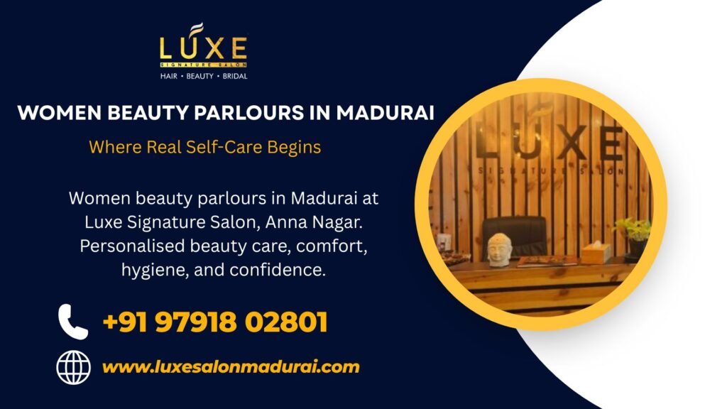Women beauty parlours in Madurai at Luxe Signature Salon, Anna Nagar. Personalised beauty care, comfort, hygiene, and confidence.