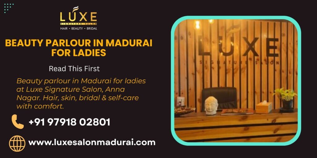 Beauty parlour in Madurai for ladies at Luxe Signature Salon, Anna Nagar. Hair, skin, bridal & self-care with comfort.