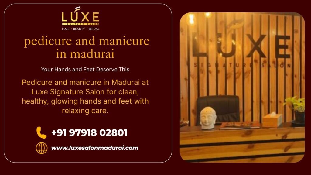 Pedicure and Manicure in Madurai | Luxe Salon