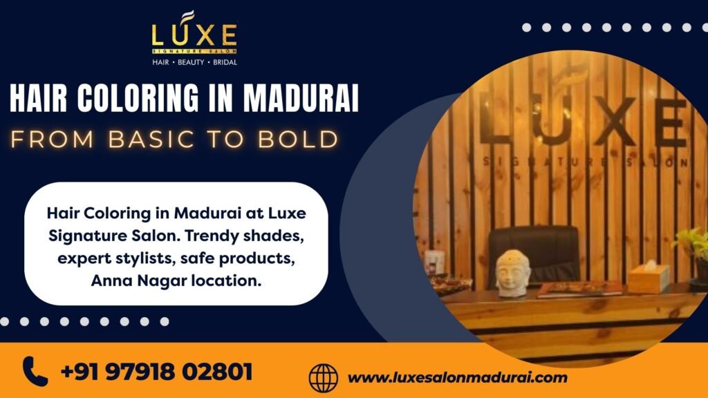 Hair Coloring in Madurai at Luxe Signature Salon. Trendy shades, expert stylists, safe products, Anna Nagar location.