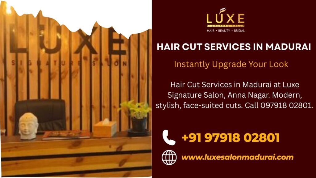 Hair Cut Services in Madurai at Luxe Signature Salon, Anna Nagar. Modern, stylish, face-suited cuts. Call 097918 02801.