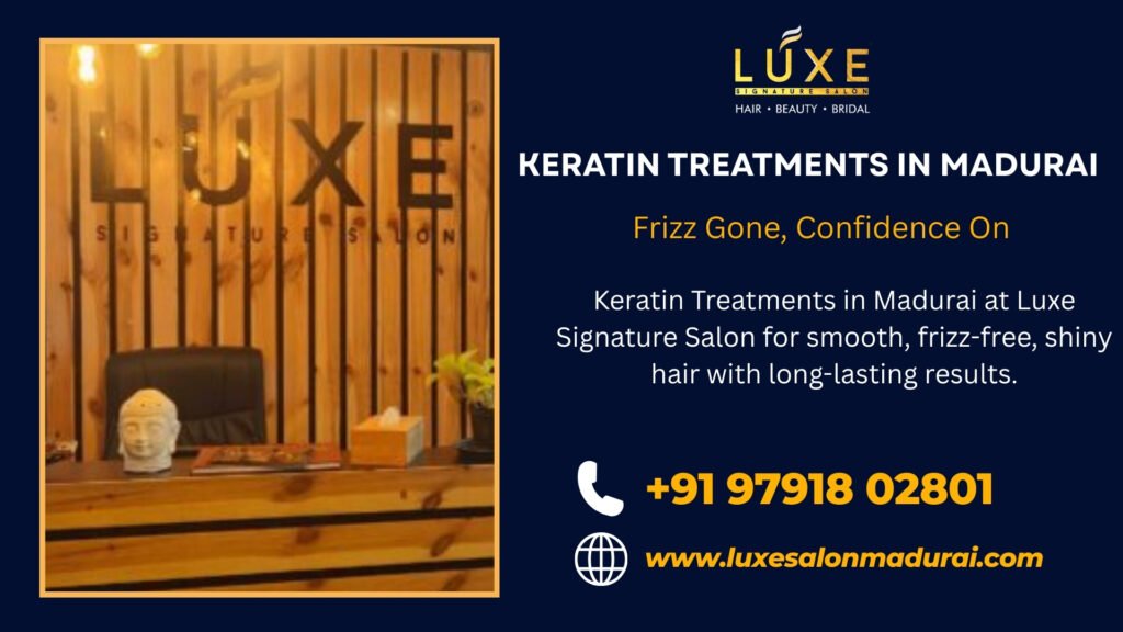 Keratin Treatments in Madurai at Luxe Signature Salon for smooth, frizz-free, shiny hair with long-lasting results.