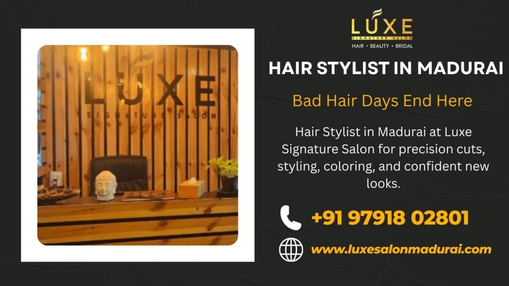 Hair Stylist in Madurai at Luxe Signature Salon for precision cuts, styling, coloring, and confident new looks.