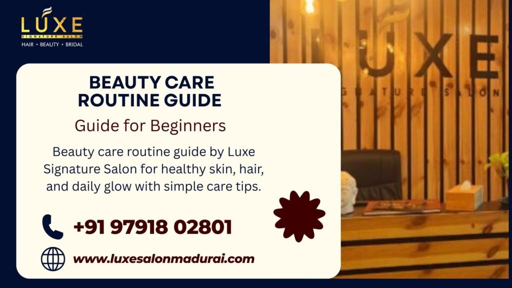 Beauty care routine guide by Luxe Signature Salon for healthy skin, hair, and daily glow with simple care tips.