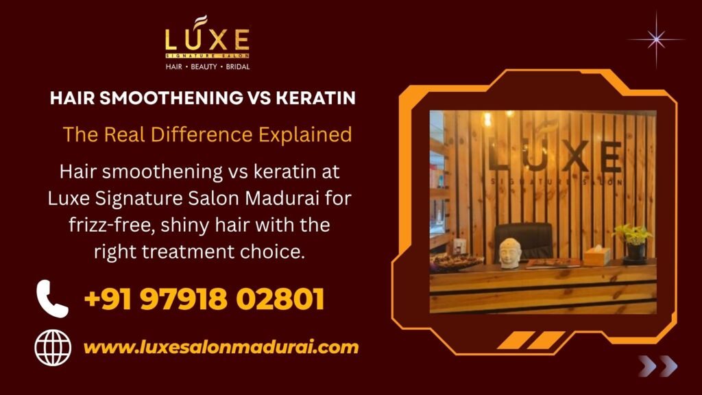 Hair smoothening vs keratin at Luxe Signature Salon Madurai for frizz-free, shiny hair with the right treatment choice.